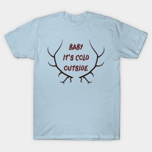 baby it's cold outside T-Shirt